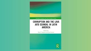 Book Talk (Part 1): Corruption and the Lava Jato Scandal in Latin America