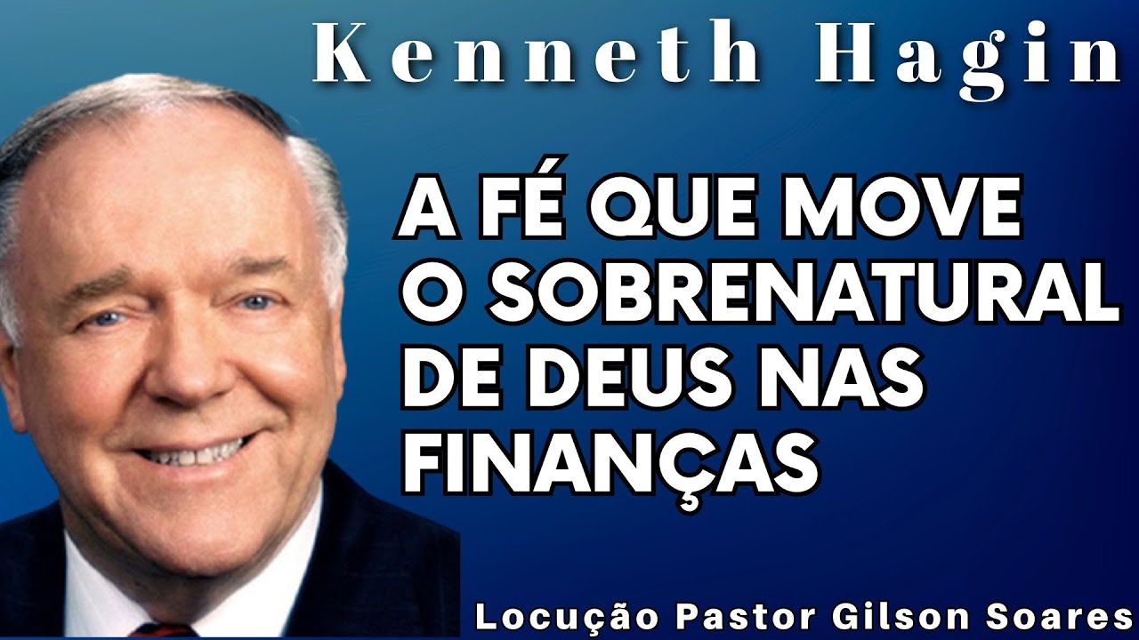 KENNETH HAGIN🔥🔥🔥 -  A FÉ QUE MOVE O SOBRENATURAL DE DEUS NAS FINANÇAS. Em Português.