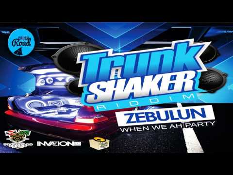 Zebulun - When We Ah Party [Trunk Shaker Riddim] May 2017