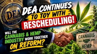 DEA continues to toy with rescheduling! Will cannabis and hemp industry's work together on reform?