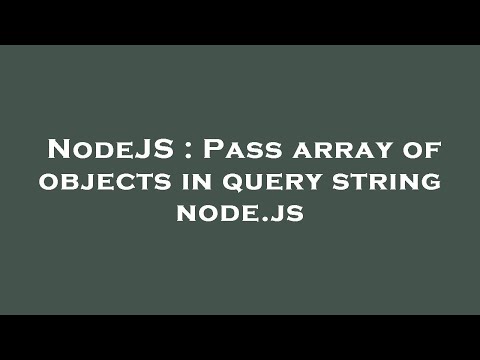 Nodejs Pass Array Of Objects In Query String Node Js