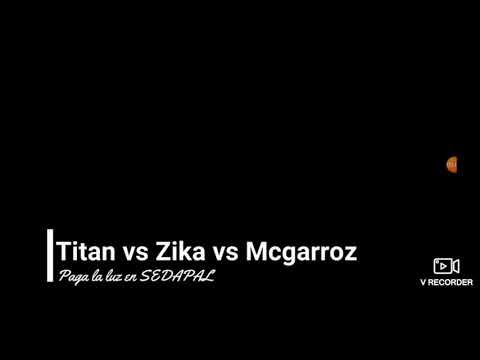 MCGARROZ VS TITAN VS ZIKA CRI CRIMINAL TU ABUELA PAGA LA LUZ EN SEDAPAL