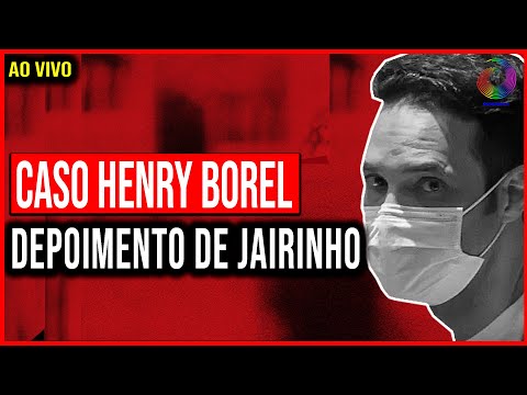 CASO HENRY BOREL: DEPOIMENTO DE JAIRINHO