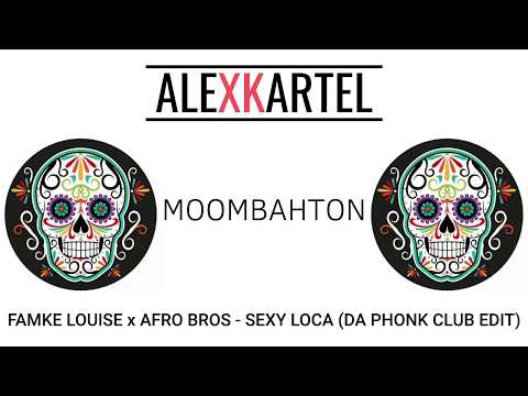 |MOOMBAHTON| FAMKE LOUISE x AFRO BROS - SEXY LOCA (DA PHONK CLUB EDIT)