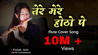 Tere Mere Hothon Pe- Flute- Palak Jain- The Golden
