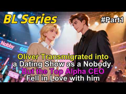 #1🌈Oliver Transmigrated into a Dating Show as a Nobody.But the Top Alpha CEO Fell in Love with him