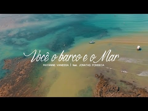 Rayanne Vanessa - feat Jonatas Fonseca - Você o Barco e o Mar (Clipe Oficial)