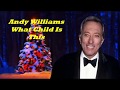 Andy Williams..........What Child Is This..