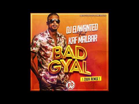Dj Eliwanted Feat Kaf Malbar - Bad Gyal (Zouk Remix) 2018