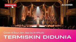 Download lagu Termiskin Di Dunia - Slow Jam Jazz Cover Version l Ai Cover mp3 Download lagu Termiskin Di Dunia - Slow Jam Jazz Cover Version l Ai Cover mp3