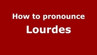 How to pronounce Lourdes