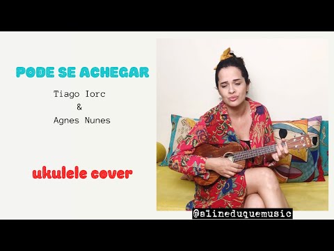 PODE SE ACHEGAR (Tiago Iorc & Agnes Nunes) Ukulele Cover