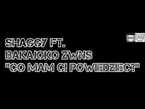SHAGGY ft. Bakajoko ZWNS - CO MAM CI POWIEDZIEĆ?