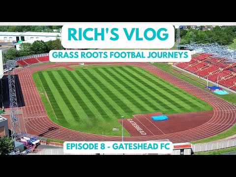 GRASS ROOTS FOOTBALL JOURNEYS - EPISODE 8 - GATESHEAD FC
