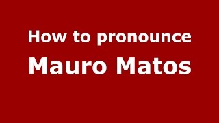 How to pronounce Mauro Matos