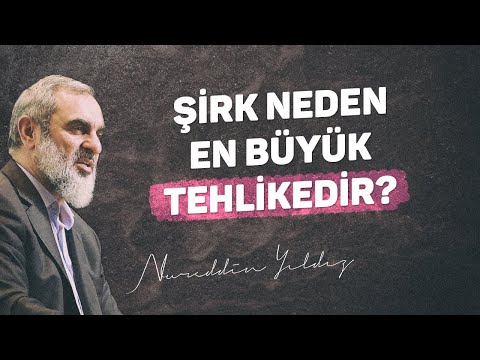 ŞİRK NEDEN EN BÜYÜK TEHLİKEDİR? | Nureddin Yıldız