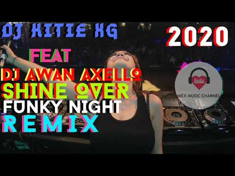 DJ KITIE XG FEAT DJ AWAN AXELLO - SHINE OVER [ FUNKY NIGHT REMIX 2020 ]