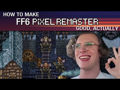 Modding FF6 Pixel Remaster to be Good, Actually