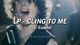 LP - Cling To Me || Sub. Español