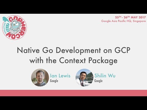 Native Go Development on GCP with the Context Package - GopherCon SG 2017