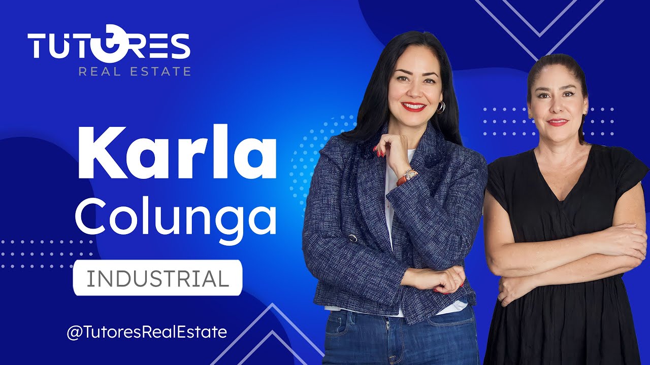 Tutores Real Estate EP. 16 - KARLA COLUNGA - Sector Industrial