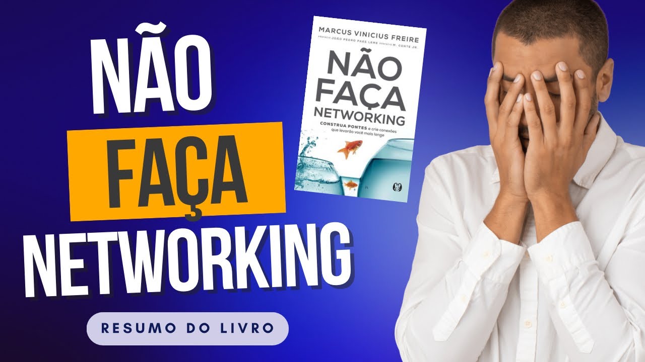 Resumo do livro Não Faça NetWorking - Marcus Vinícius Freire