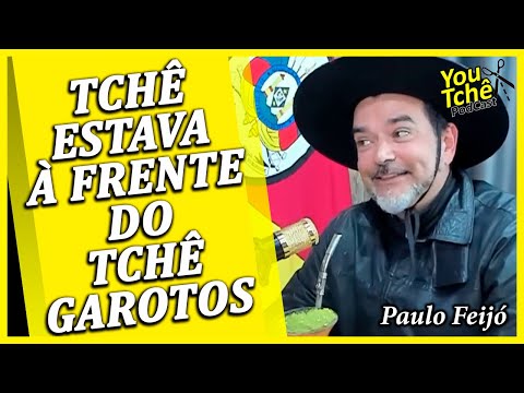 TCHÊ WAS AHEAD OF TCHÊ GAROTOS - PAULO FEIJÓ