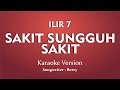 ILIR 7 Sakit Sungguh Sakit Karaoke Version