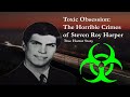 Toxic Obsession: The Horrible Crimes of Steven Roy Harper | True Horror Story
