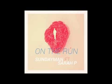 Sundayman ft Sarah P - On The Run