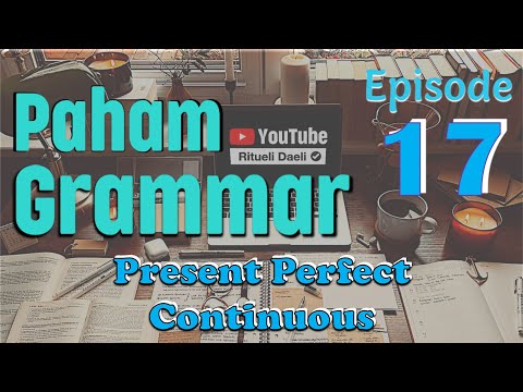Eps 17 - Learn English Grammar for Beginners: Present Perfect Continuous