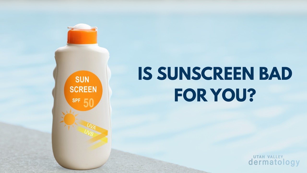 Is Sunscreen Really Bad For You? | Utah Valley Dermatology