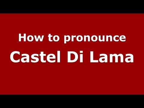 How to pronounce Castel Di Lama (Italian/Italy) - PronounceNames.com