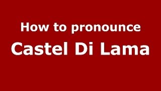 How to pronounce Castel Di Lama