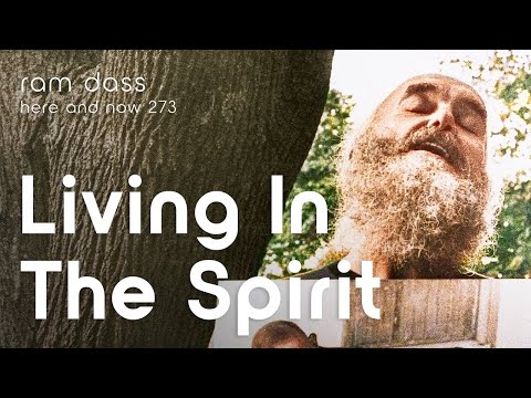 Ram Dass on  Living in the Spirit - Here and Now Podcast Ep. 273