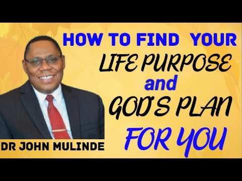 DR JOHN MULINDE || UNDERSTANDING YOUR PURPOSE, GOD'S PLAN FOR YOU AND MEANING OF VISION 