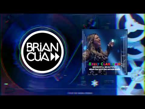 Kelly Clarkson - Broken & Beautiful (Brian Cua Uplifting Anthem Remix)