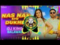 Nas Nas Kyu Dukhei Anjali Raghav Karan Chaudhary BrajBhasha Song HARD DJ REMIX DJ KING BALAWAS