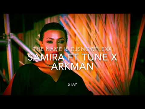 SAMIRA FT TUNE X ARKMAN  STAY