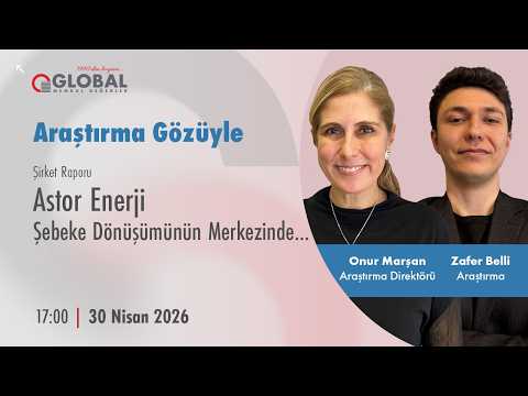 Araştırma Gözüyle | Astor Enerji: Şebeke Dönüşümünün Merkezinde...