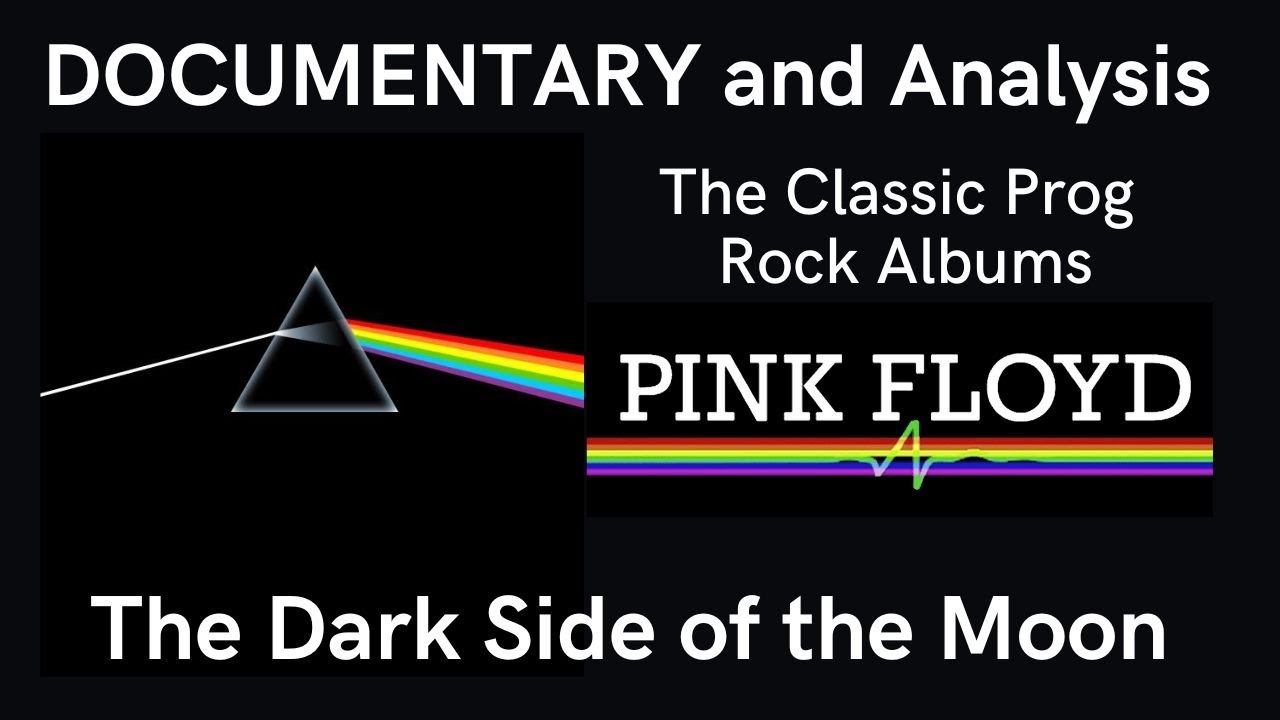 Documentary and Analysis of 'The Dark Side of the Moon' by Pink Floyd