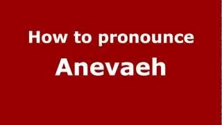 How to pronounce Anevaeh