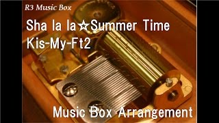 Sha la la☆Summer Time/Kis-My-Ft2 [Music Box]