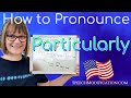 How to Pronounce Particular and Particularly