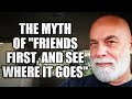 The myth of "Friends first, and see where it goes"