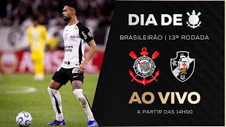 AO VIVO: CORINTHIANS X VASCO | BRASILEIRÃO 2026 | 13ª RODADA | DIA DE CORINTHIANS