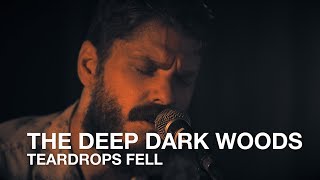 The Deep Dark Woods | Teardrops Fell | First Play Live