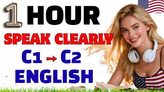 C1–C2 English Listening Mastery | Speak Clearly & Confidently in 1+ Hour | Advanced Practice