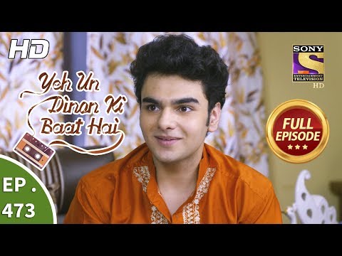 Yeh Un Dinon Ki Baat Hai - Ep 473 - Full Episode - 15th July, 2019