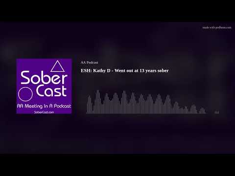 ESH: Kathy D - Went out at 13 years sober